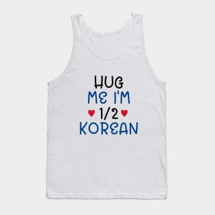 Hug Me I'm Half Korean Tank Top